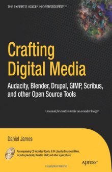 Crafting Digital Media: Audacity, Blender, Drupal, GIMP, Scribus, and other Open Source Tools (Expert's Voice in Open Source)