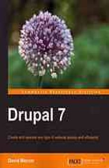 Drupal 7 : create and operate any type of website quickly and efficiently