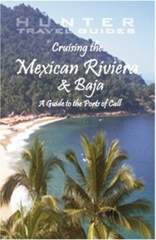Cruising the Mexican Riviera & Baja: A Guide to the Ships & the Ports of Call