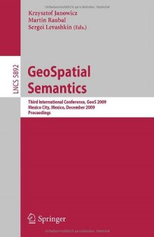 GeoSpatial Semantics: Third International Conference, GeoS 2009, Mexico City, Mexico, December 3-4, 2009. Proceedings
