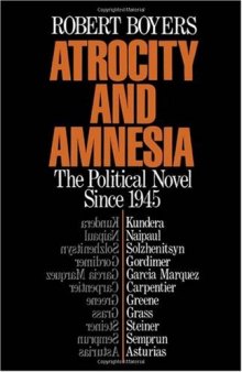 Atrocity and Amnesia: The Political Novel since 1945