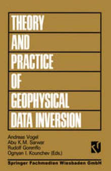 Theory and Practice of Geophysical Data Inversion: Proceedings of the 8th International Mathematical Geophysics Seminar on Model Optimization in Exploration Geophysics 1990