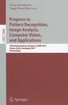 Progress in Pattern Recognition, Image Analysis, Computer Vision, and Applications: 16th Iberoamerican Congress, CIARP 2011, Pucón, Chile, November 15-18, 2011. Proceedings