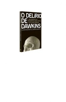 O Delírio de Dawkins: uma resposta ao fundamentalismo ateísta de Ríchard Dawkins