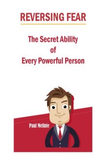 Reversing Fear - The Secret Ability of Every Powerful Person