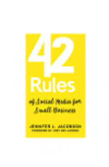 42 Rules of Social Media for Small Business. A modern survival guide that answers the question "What do I do with Social...