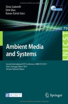 Ambient Media and Systems: Second International ICST Conference, AMBI-SYS 2011, Porto, Portugal, March 24-25, 2011, Revised Selected Papers