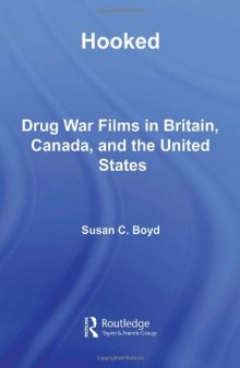 Hooked: Drug War Films in Britain, Canada, and the U.S. (Routledge Advances in CriminologyAY)