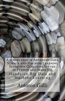 A collection of Advanced Data Science and Machine Learning Interview Questions Solved in Python and Spark  (II): Hands-on Big Data and Machine ... Programming Interview Questions) (Volume 7)