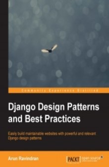Django Design Patterns and Best Practices: Easily build maintainable websites with powerful and relevant Django design patterns