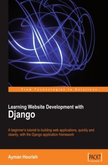 Learning Website Development with Django: A beginner's tutorial to building web applications, quickly and cleanly, with the Django application framework