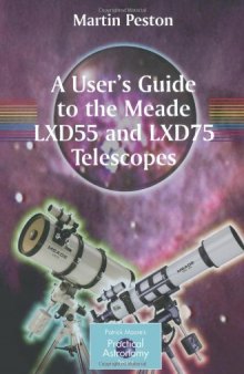 A User's Guide to the Meade LXD55 and LXD75 Telescopes (Patrick Moore's Practical Astronomy Series)