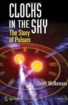 Clocks in the Sky: The Story of Pulsars (Springer Praxis Books   Popular Astronomy)