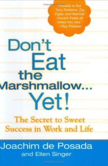 Don't Eat The Marshmallow Yet!: The Secret to Sweet Success in Work and Life