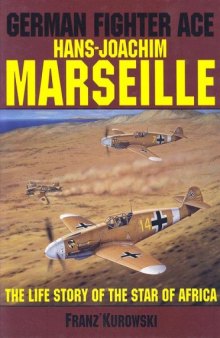 German Fighter Ace Hans-Joachim Marseille: The Life Story of the Star of Africa (Schiffer Military History)