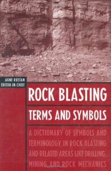 Rock Blasting Terms and Symbols: A Dictionary of Symbols and Terms in Rock Blasting and Related Areas like Drilling, Mining and Rock Mechanics