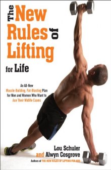 The New Rules of Lifting For Life: An All-New Muscle-Building, Fat-Blasting Plan for Men and Women Who Want to AceTheir Midlife Exams