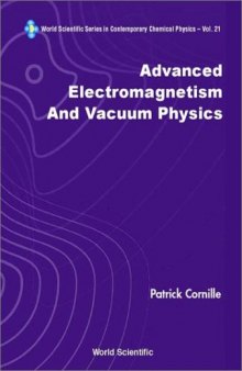 Advanced Electromagnetism and Vacuum Physics (World Scientific Series in Contemporary Chemical Physics, 21)