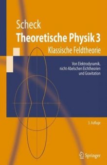 Theoretische Physik 3: Klassische Feldtheorie. Von Elektrodynamik, nicht-Abelschen Eichtheorien und Gravitation