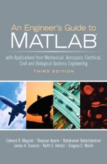 An Engineer's Guide to MATLAB: With Applications from Mechanical, Aerospace, Electrical, Civil, and Biological Systems Engineering, 3rd Edition  
