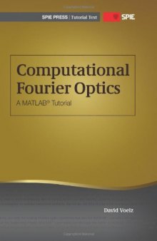 Computational Fourier Optics : a MATLAB tutorial (SPIE Tutorial Texts Vol. TT89)