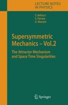 Supersymmetric Mechanics – Vol. 2: The Attractor Mechanism and Space Time Singularities