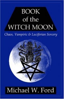 Book of the Witch Moon: Chaos, Vampiric & Luciferian Sorcery