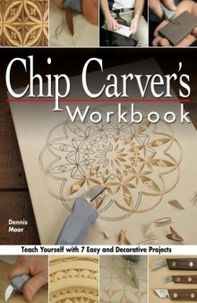 Chip Carvers Workbook: Teach Yourself with 7 Easy and Decorative Projects