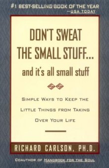 Don't Sweat the Small Stuff and It's All Small Stuff: Simple Ways to Keep the Little Things From Taking Over Your Life 
