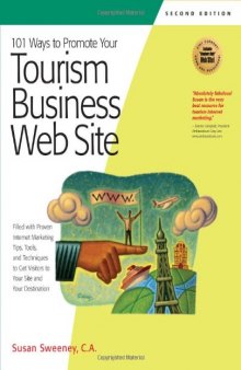 101 Ways to Promote Your Tourism Business Web Site: Proven Internet Marketing Tips, Tools, and Techniques to Draw Travelers to Your Site (101 Ways series)
