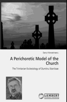 A Perichoretic Model of the Church.The Trinitarian Ecclesiology of Dumitru Staniloae