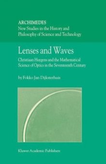 Lenses and Waves: Christiaan Huygens and the Mathematical Science of Optics in the Seventeenth Century