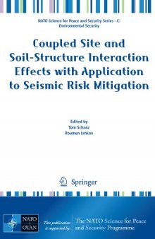 Coupled Site and Soil-Structure Interaction Effects with Application to Seismic Risk Mitigation (NATO Science for Peace and Security Series C: Environmental Security)