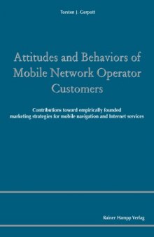 Attitudes and Behaviors of Mobile Network Operator Customers: Contributions toward empirically founded marketing strategies for mobile navigation and Internet services
