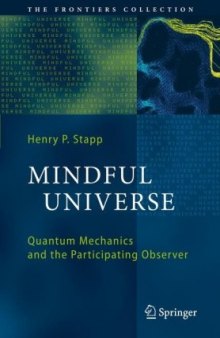 Mindful Universe: Quantum Mechanics and the Participating Observer (The Frontiers Collection)