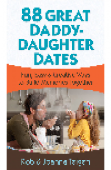 88 Great Daddy-Daughter Dates. Fun, Easy & Creative Ways to Build Memories Together