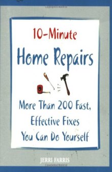 10-Minute Home Repairs: More Than 200 Fast, Effective Fixes You Can Do Yourself