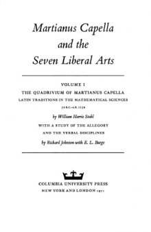 Martianus Capella and the Seven Liberal Arts Volume 1 The Quadrivium of Martianus Capella Latin Traditions in the Mathematical Sciences 50 BC- AD 1250