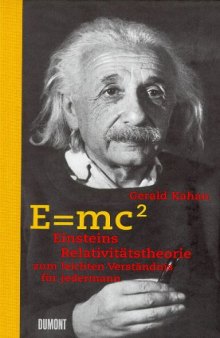 E = mc2. Einsteins Relativitätstheorie zum leichten Verständnis für jedermann.