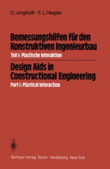 Bemessungshilfen für den Konstruktiven Ingenieurbau / Design Aids in Constructional Engineering: Teil I: Plastische Interaktion / Part I: Plastical Interaction