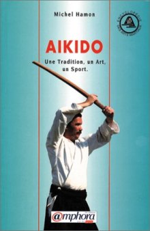 Aïkido. Une tradition, un art, un sport  French
