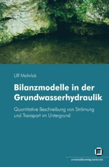Bilanzmodelle in der Grundwasserhydraulik -  Quantitative Beschreibung von Strömung und Transport im Untergrund