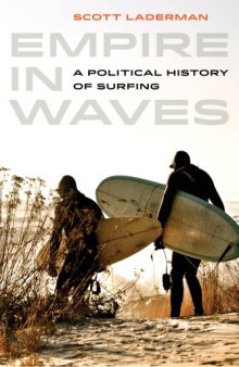 Empire in Waves : A Political History of Surfing