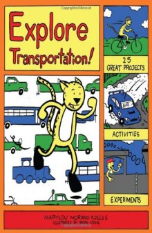 Explore Transportation!: 25 Great Projects, Activities, Experiments (Explore Your World series)