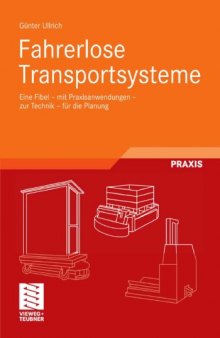 Fahrerlose Transportsysteme: Die FTS-Fibel mit Praxisanwendungen, zur Technik, fur die Planung