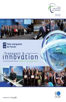 Forum international des transports 2010 : faits marquants. Transport et innovation: liberer le potentiel