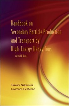 Handbook on Secondary Particle Production And Transport by High-energy Heavy Ions