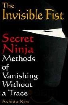 The invisible fist: secret Ninja methods of vanishing without a trace