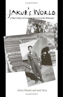 Jakub's World: A Boy's Story of Loss and Survival in the Holocaust