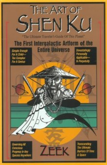 The Art of Shen Ku: The Ultimate Traveler's Guide : The First Intergalactic Artform of the Entire Universe
